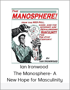 Ian Ironwood – The Manosphere- A New Hope for Masculinity