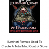 Illuminati Formula Used To Create A Total Mind Control Slave