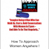 Instant Approaching Secrets - How To Approach Women Anywhere !