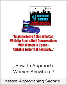 Instant Approaching Secrets - How To Approach Women Anywhere !