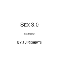 JJ Roberts – Sex 3.0 – The Primer