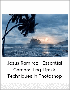 Jesus Ramirez - Essential Compositing Tips & Techniques In Photoshop