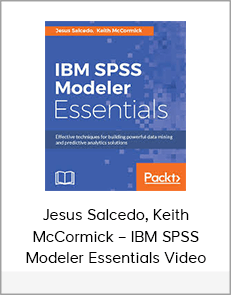 Jesus Salcedo, Keith McCormick – IBM SPSS Modeler Essentials Video