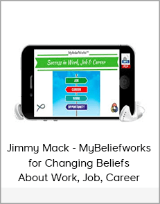 Jimmy Mack - MyBeliefworks for Changing Beliefs About Work, Job, Career