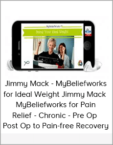 Jimmy Mack - MyBeliefworks for Ideal Weight Jimmy Mack - MyBeliefworks for Pain Relief - Chronic - Pre Op - Post Op to Pain-free Recovery