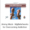 Jimmy Mack - MyBeliefworks for Overcoming Addiction