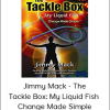Jimmy Mack - The Tackle Box: My Liquid Fish - Change Made Simple