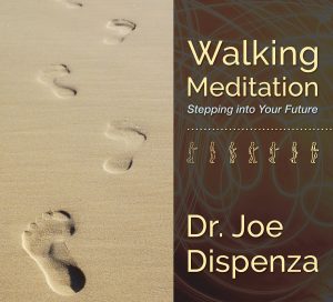 Joe Dispenza - Walking Meditation: Stepping into Your Future Volume One