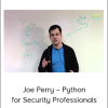 Joe Perry – Python for Security Professionals
