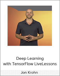 Jon Krohn – Deep Learning with TensorFlow LiveLessons
