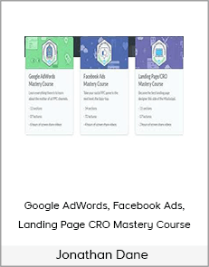 Jonathan Dane – Google AdWords, Facebook Ads, Landing Page/CRO Mastery Course