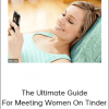 Julien Decker – The Ultimate Guide For Meeting Women On Tinder