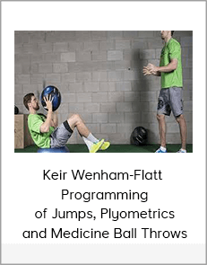 Keir Wenham-Flatt - Programming of Jumps, Plyometrics and Medicine Ball Throws