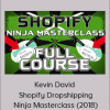 Kevin David – Shopify Dropshipping Ninja Masterclass (2018)