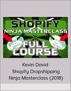 Kevin David – Shopify Dropshipping Ninja Masterclass (2018)