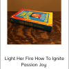 Light Her Fire How To Ignite Passion Joy - Excitement In The Women You Love