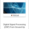 MATLAB – Digital Signal Processing (DSP) From Ground Up