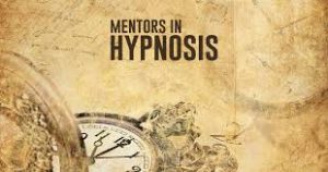 MENTORS IN HYPNOSIS – LEARN FROM THE BEST