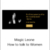 Magic Leone – How to talk to Women