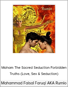 Mahammad Faisal Faruqi AKA Rumio – The Sacred Seduction Forbidden Truths (Love, Sex & Seduction)