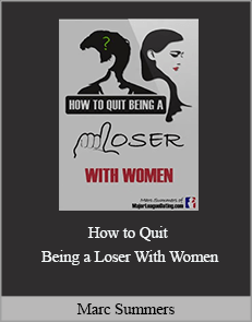 Marc Summers - How to Quit Being a Loser With Women