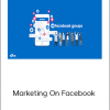 Marketing On Facebook – Groups (2018)