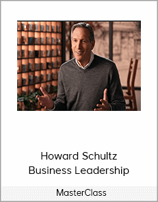 MasterClass – Howard Schultz  Business Leadership
