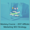 Mastery Course – 2017 Affiliate Marketing SEO Strategy
