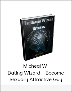 Micheal W – Dating Wizard – Become Sexually Attractive Guy