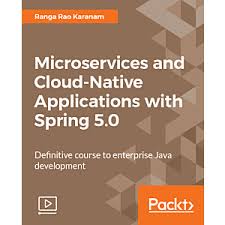 Microservices and Cloud–Native Applications with Spring 5.0 Video