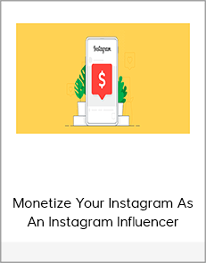 Monetize Your Instagram As An Instagram Influencer