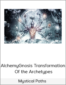 Mystical Paths - AlchemyGnosis Transformation Of the Archetypes