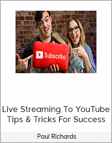 Paul Richards – Live Streaming To YouTube – Tips & Tricks For Success