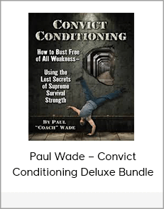 Paul Wade – Convict Conditioning Deluxe Bundle