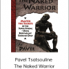 Pavel Tsatsouline - The Naked Warrior