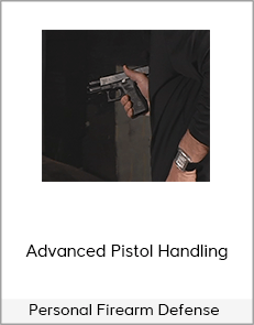 Personal Firearm Defense - Advanced Pistol Handling