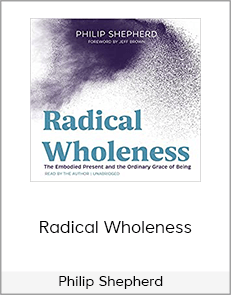 Philip Shepherd – Radical Wholeness