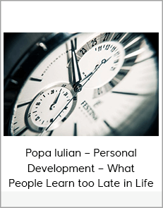 Popa Iulian – Personal Development – What People Learn too Late in Life