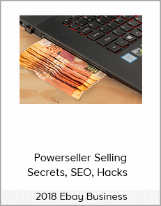 Powerseller Selling Secrets, SEO, Hacks – 2018 Ebay Business