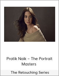 Pratik Naik – The Portrait Masters – The Retouching Series