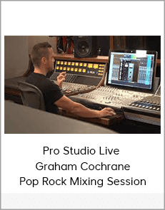 Pro Studio Live – Graham Cochrane Pop Rock Mixing Session