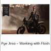 Pye Jirsa – Working with Flash
