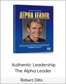 Robert Dilts – Authentic Leadership The Alpha Leader