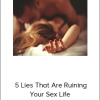 SASHA – 5 Lies That Are Ruining Your Sex Life