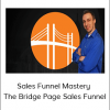 Sales Funnel Mastery – The Bridge Page Sales Funnel