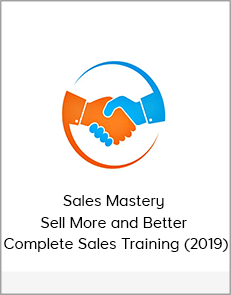 Sales Mastery - Sell More and Better - Complete Sales Training (2019)