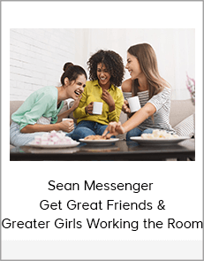 Sean Messenger – Get Great Friends & Greater Girls Working the Room
