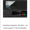 Shahin Badiei – Creating A Dynamic VFX Shot – An Artist's guide To The Vfx Pipeline