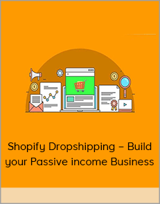 Shopify Dropshipping – Build your Passive income Business