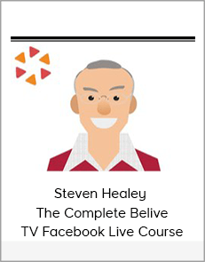 Steven Healey – The Complete Belive TV Facebook Live Course